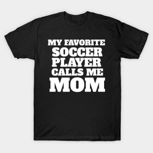 My Favorite Soccer Player Calls Me Mom T-Shirt